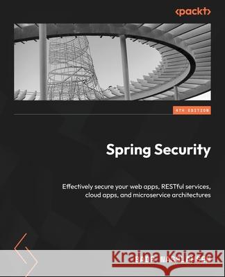 Spring Security - Fourth Edition: Effectively secure your web apps, RESTful services, cloud apps, and microservice architectures Badr Nasslahsen 9781835460504 Packt Publishing