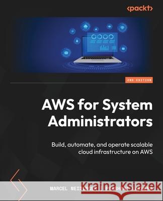 AWS for System Administrators - Second Edition: Build, automate, and operate scalable cloud infrastructure on AWS Marcel Neidinger Prashant Lakhera 9781835463666 Packt Publishing