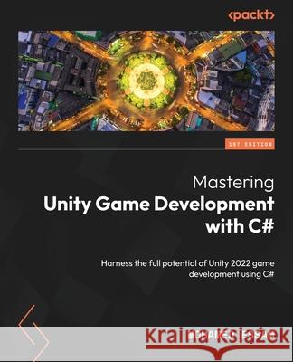 Mastering Unity Game Development with C#: Harness the full potential of Unity 2022 game development using C# Mohamed Essam 9781835466360 Packt Publishing