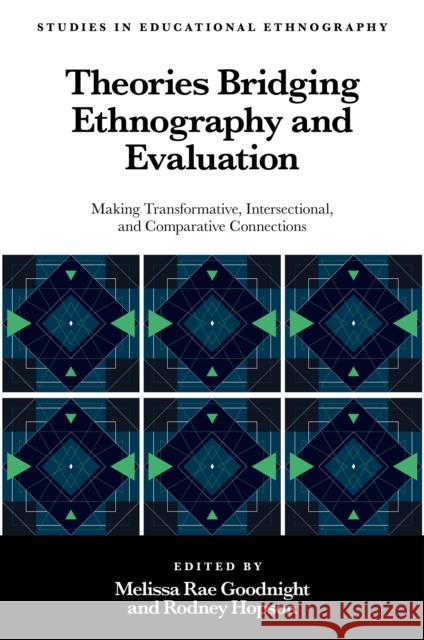 Theories Bridging Ethnography and Evaluation: Making Transformative, Intersectional, and Comparative Connections Melissa Rae Goodnight Rodney Hopson 9781835490204 Emerald Publishing Limited