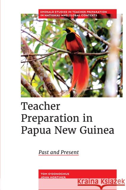 Teacher Preparation in Papua New Guinea: Past and Present Tom O'Donoghue John Mortimer 9781835490785 Emerald Publishing Limited