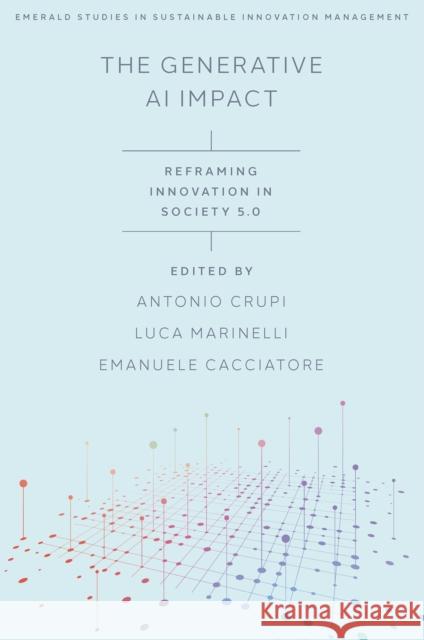 The Generative AI Impact: Reframing Innovation in Society 5.0 Antonio Crupi Luca Marinelli Emanuele Cacciatore 9781835491065