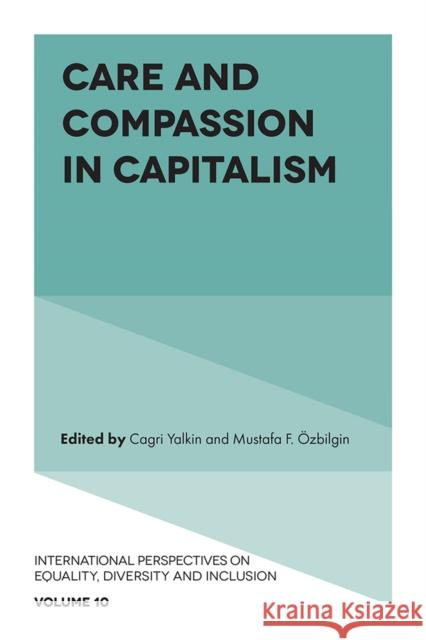 Care and Compassion in Capitalism Cagri Yalkin Mustafa F. ?zbilgin 9781835491492 Emerald Publishing Limited