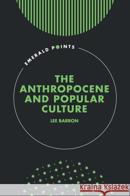 The Anthropocene and Popular Culture Lee Barron 9781835491874 Emerald Publishing Limited