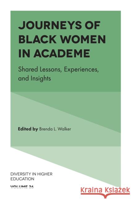 Journeys of Black Women in Academe: Shared Lessons, Experiences, and Insights Brenda L. Walker 9781835492697 Emerald Publishing Limited