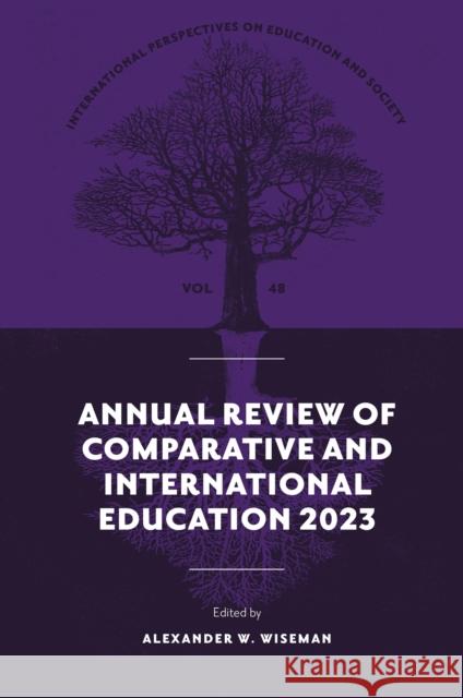 Annual Review of Comparative and International Education 2023 Alexander W. Wiseman 9781835493199 Emerald Publishing Limited