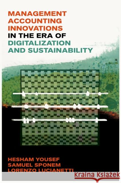 Management Accounting Innovations in the Era of Digitalization and Sustainability Lorenzo (University G. d’Annunzio Chieti-Pescara, Italy) Lucianetti 9781835494134 Emerald Publishing Limited