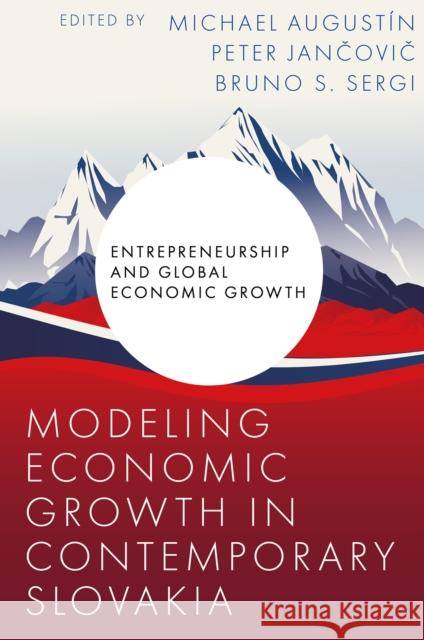 Modeling Economic Growth in Contemporary Slovakia Michael Augustin Peter Jančovič Bruno S. Sergi 9781835494554