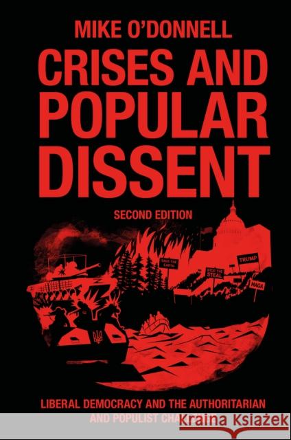 Crises and Popular Dissent: Liberal Democracy and the Authoritarian and Populist Challenge Mike (Westminster University , UK) O'Donnell 9781835495490