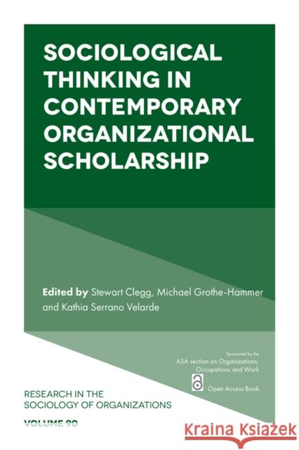 Sociological Thinking in Contemporary Organizational Scholarship Stewart Clegg Michael Grothe-Hammer Kathia Serrano Velarde 9781835495919