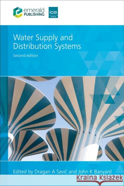 Water Supply and Distribution Systems Dragan A. Savic John K. Banyard 9781835498477 ICE Publishing