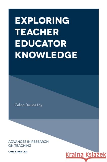 Exploring Teacher Educator Knowledge Celina Dulude Lay 9781835498835 Emerald Publishing Limited