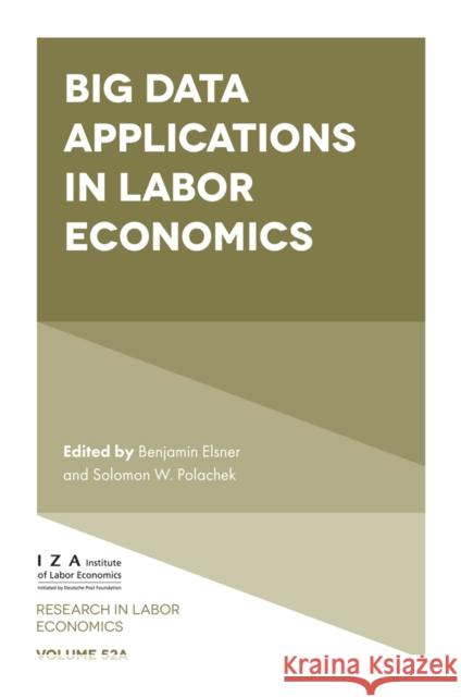 Big Data Applications in Labor Economics Benjamin Elsner Solomon W. Polachek 9781835499757