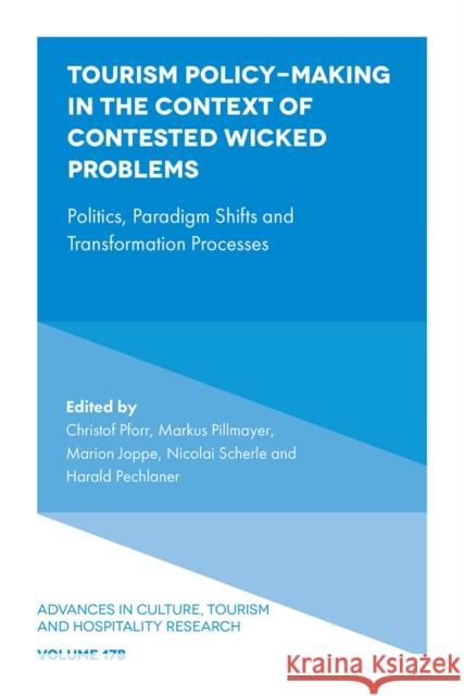 Tourism Policy-Making in the Context of Contested Wicked Problems: Politics, Paradigm Shifts and Transformation Processes Christof Pforr Markus Pillmayer Marion Joppe 9781835499856