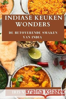 Indiase Keuken Wonders: De Betoverende Smaken van India Iris Van Den Berg   9781835500149 Iris Van Den Berg