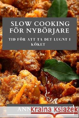 Slow Cooking Foer Nyboerjare: Tid foer att ta det lugnt i koeket Anna Olsson   9781835500484