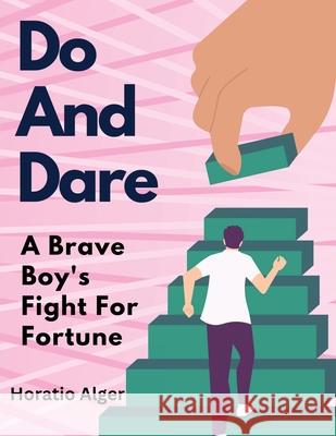 Do And Dare: A Brave Boy's Fight For Fortune Horatio Alger 9781835523261 Sorens Books