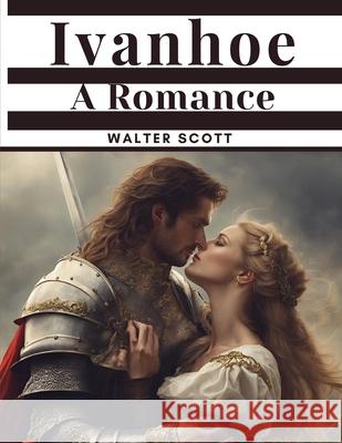 Ivanhoe: A Romance Walter Scott 9781835527511 Magic Publisher