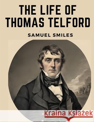 The Life of Thomas Telford Samuel Smiles 9781835527658 Magic Publisher