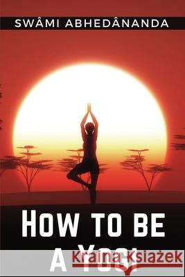How to be a Yogi Swami Abhedananda 9781835527733 Magic Publisher