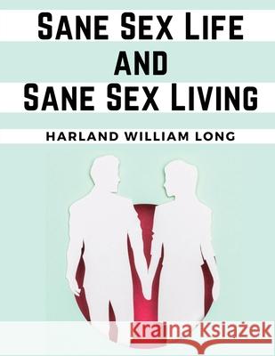 Sane Sex Life and Sane Sex Living Harland William Long 9781835527924 Magic Publisher
