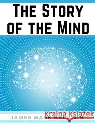 The Story of the Mind James Mark Baldwin 9781835527962