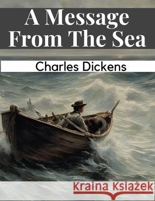 A Message From The Sea Charles Dickens 9781835528150 Magic Publisher