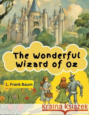 The Wonderful Wizard of Oz L Frank Baum 9781835528327 Magic Publisher
