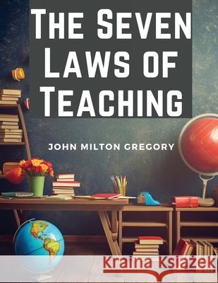 The Seven Laws of Teaching John Milton Gregory 9781835528747