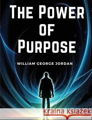 The Power of Purpose William George Jordan 9781835528778