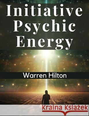 Initiative Psychic Energy Warren Hilton 9781835528914