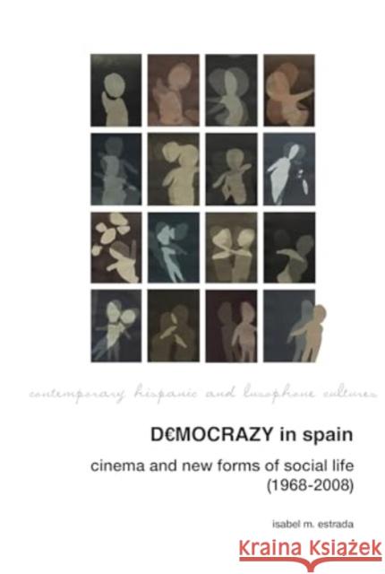 Democrazy in Spain: Cinema and New Forms of Social Life (1968-2008) Isabel M. Estrada 9781835536896 Liverpool University Press