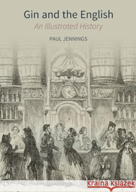 Gin and the English: An Illustrated History Paul Jennings 9781835537039 Liverpool University Press