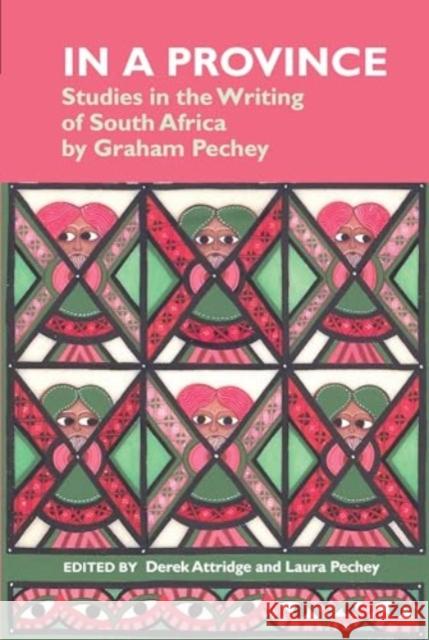 In a Province: Studies in the Writing of South Africa: By Graham Pechey Derek Attridge Laura Pechey 9781835537060 Liverpool University Press