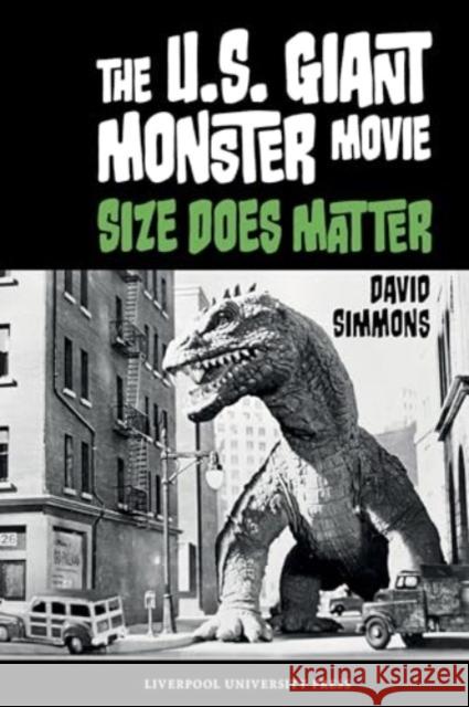 The U.S. Giant Monster Movie: Size Does Matter David Simmons 9781835537374