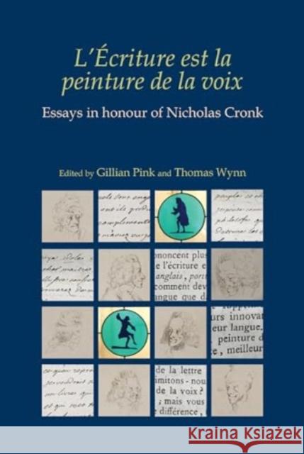 L'?criture Est La Peinture de la Voix: Essays in Honour of Nicholas Cronk Gillian Pink Thomas Wynn 9781835537626