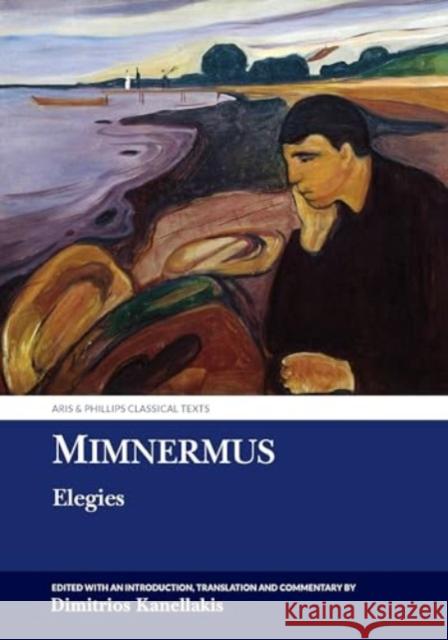 Mimnermus: Elegies Dimitrios Kanellakis 9781835537657 Liverpool University Press