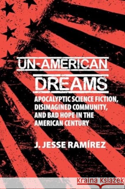 Un-American Dreams J. Jesse Ramirez 9781835537718