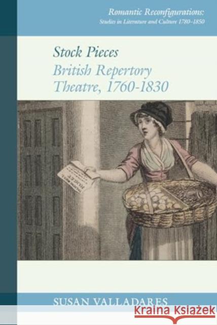 Stock Pieces: British Repertory Theatre, 1760–1830 Susan Valladares 9781835537862 Liverpool University Press