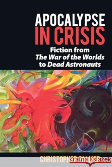 Apocalypse in Crisis Christopher (School of English, La Trobe University (Australia)) Palmer 9781835538043 Liverpool University Press
