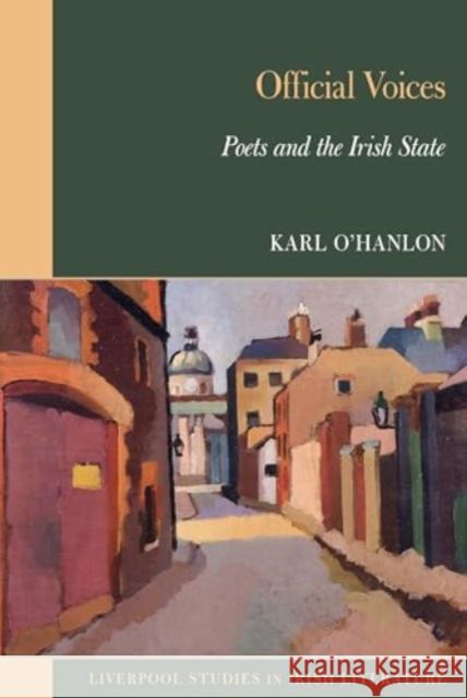 Official Voices: Poets and the Irish State Karl O'Hanlon 9781835538463 Liverpool University Press