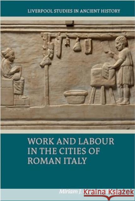 Work and Labour in the Cities of Roman Italy Miriam J. Groen-Vallinga 9781835538487 Liverpool University Press