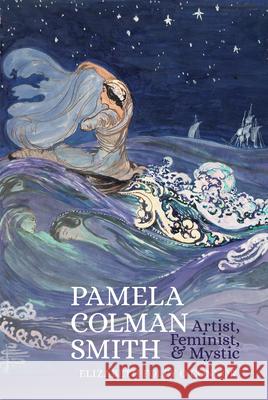 Pamela Colman Smith: Artist, Feminist, and Mystic Elizabeth Foley O'Connor 9781835538708