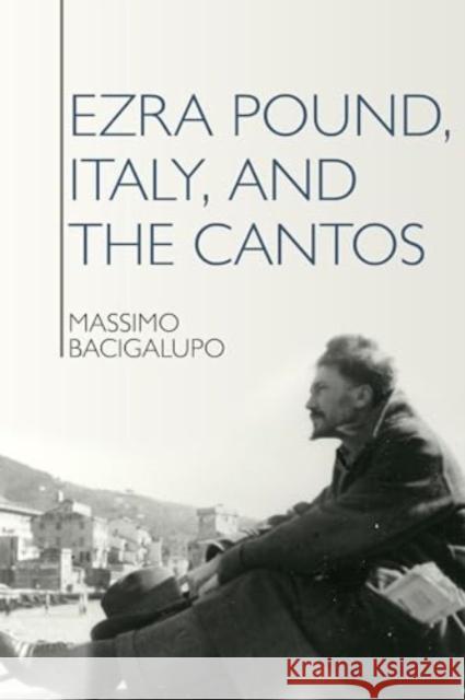 Ezra Pound, Italy, and the Cantos Massimo Bacigalupo 9781835538753 Liverpool University Press