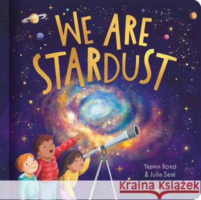 We Are Stardust - A Science Story Yasmin Bond Julia Seal 9781835551462 Two Windmills