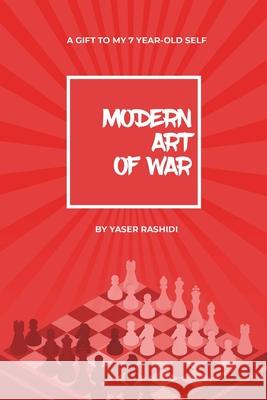 Modern Art of War; Gift to my 7 year-old self Yaser Rashidi 9781835560167