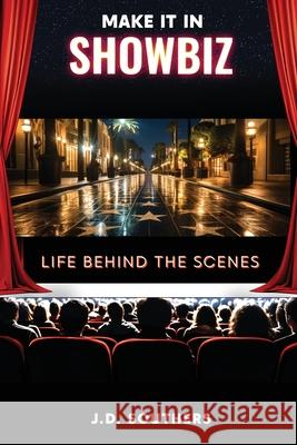 Make It in Showbiz: Life Behind the Scenes J. D. Southers 9781835561294 Hmdpublishing