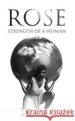 Rose: Strength of a Woman Ruel Dixon 9781835561416 Hmdpublishing