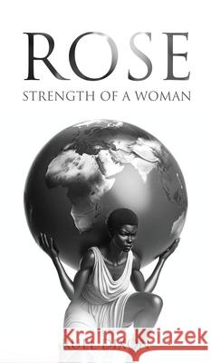 Rose: Strength of a Woman Ruel Dixon 9781835561423 Hmdpublishing