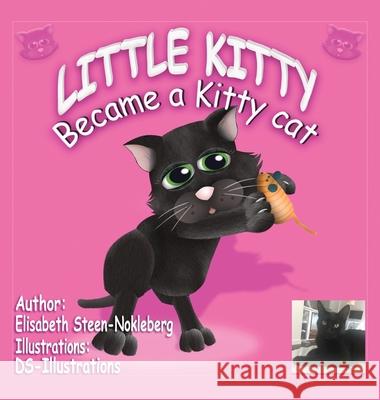 Little Kitty: Became a Kitty Cat Elisabeth Steen-Nokleberg 9781835561591 Elisabeth Steen-Nokleberg